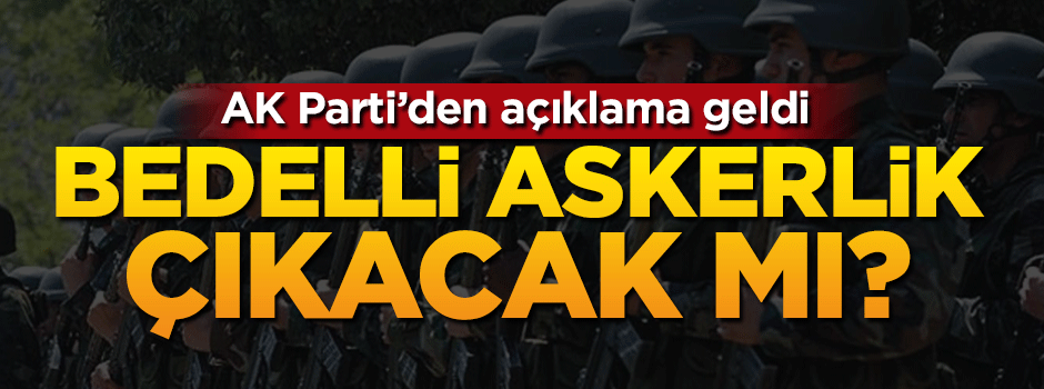 AK Parti'den bedelli askerlik açıklaması