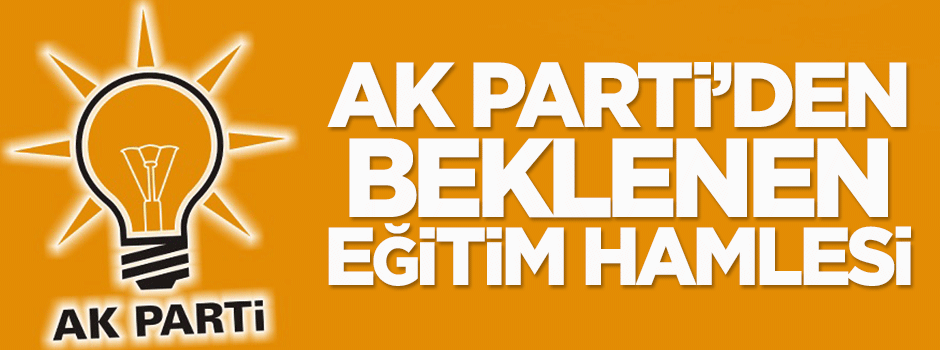 AK Parti’den beklenen eğitim hamlesi