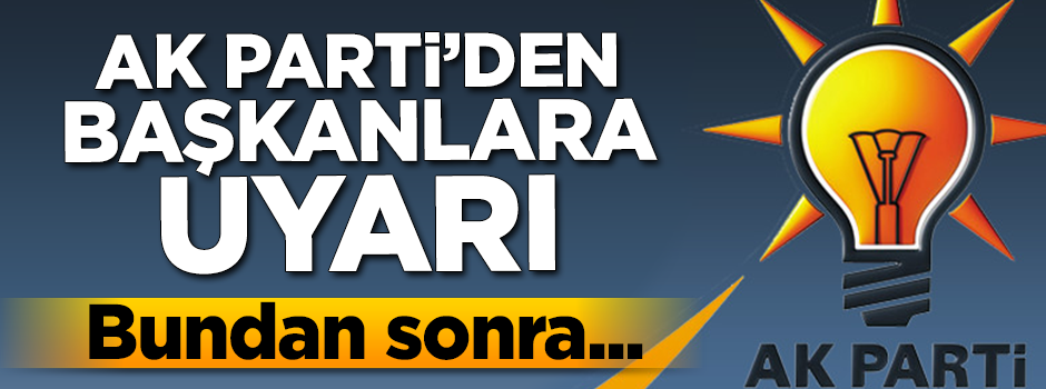 AK Parti'den belediye başkanlarına uyarı