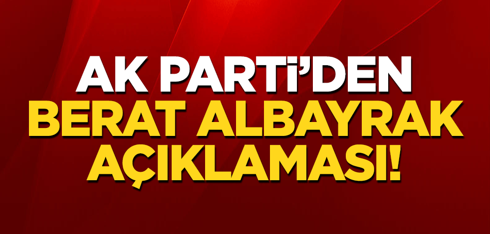 AK Parti'den 'Berat Albayrak' açıklaması!