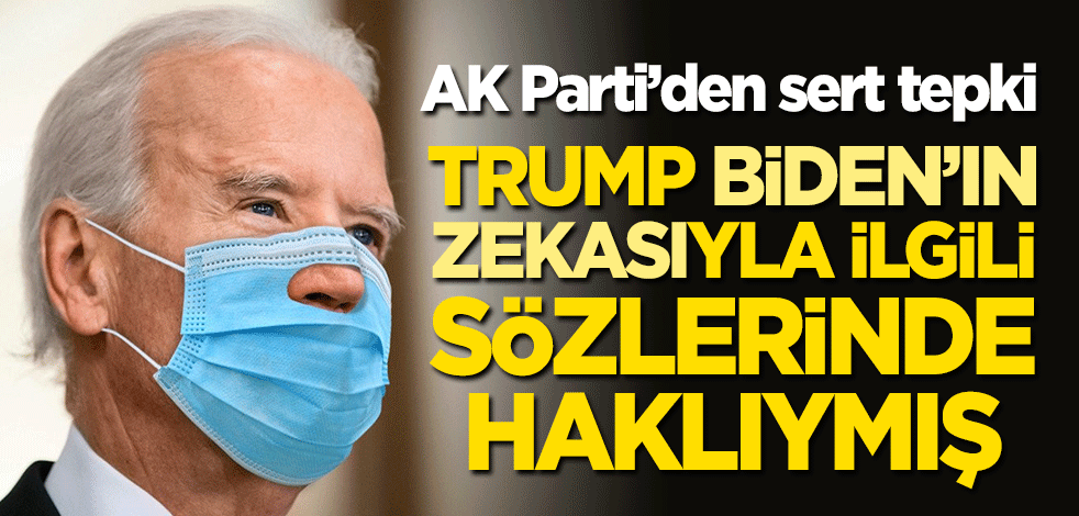 AK Parti'den Biden'ın alçak sözlerine sert tepki: Trump’ın Biden’ın zekasına ilişkin tespitini haklı çıkardı