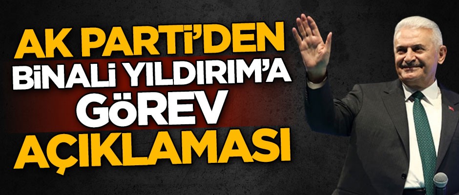 AK Parti'den 'Binali Yıldırım'a görev' açıklaması