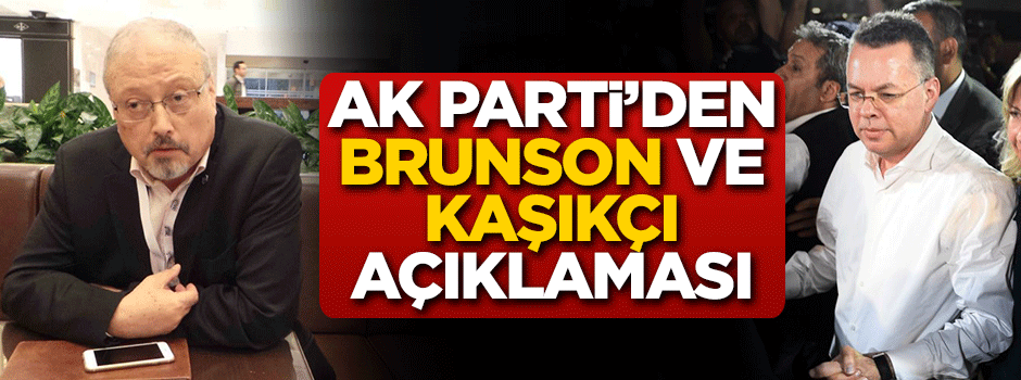 AK Parti'den Brunson ve Kaşıkçı açıklaması
