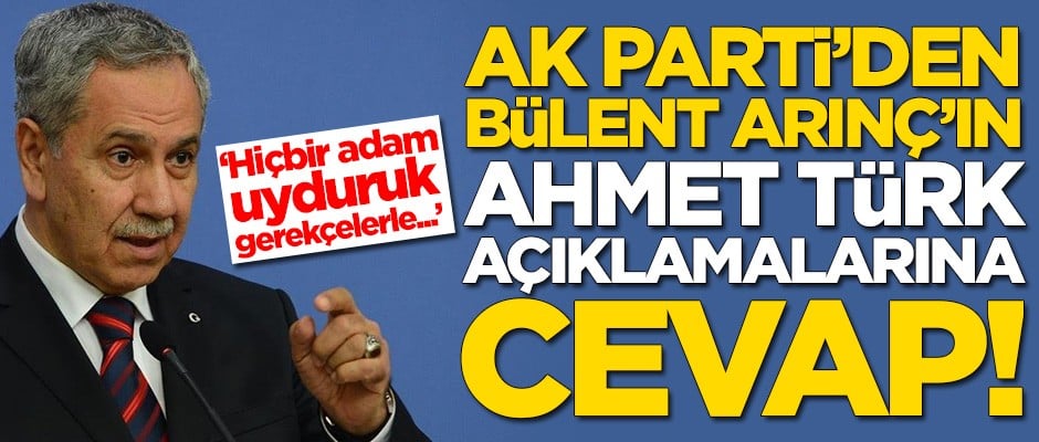 AK Parti'den Bülent Arınç'ın Ahmet Türk açıklamalarına cevap: Hiçbir adam uyduruk gerekçelerle...