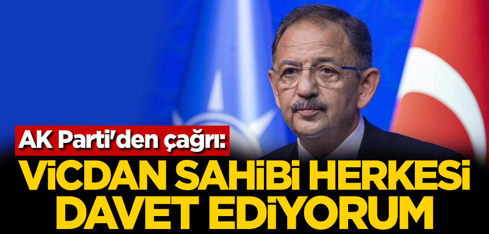 AK Parti'den çağrı: Vicdan sahibi herkesi davet ediyorum