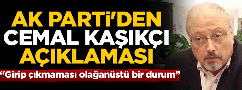 AK Parti'den Cemal Kaşıkçı açıklaması!