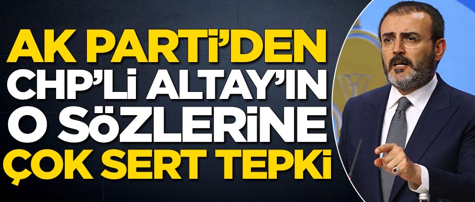 AK Parti'den CHP'li Altay'ın sözlerine çok sert tepki