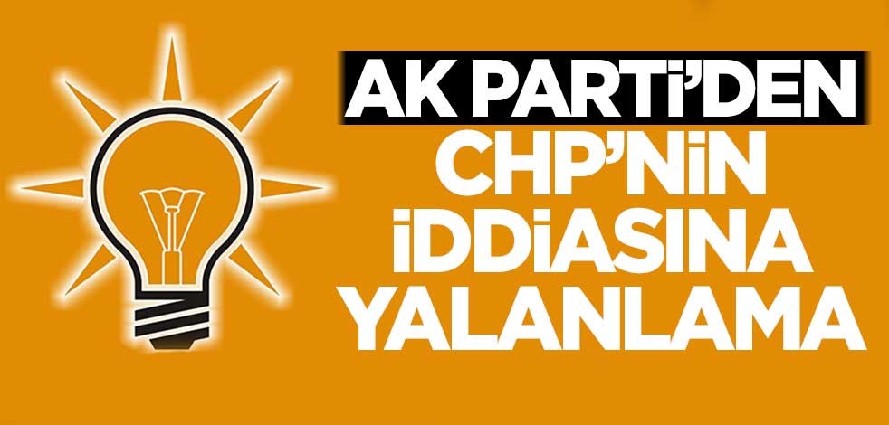 AK Parti'den CHP'nin iddiasına yalanlama