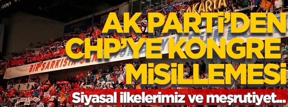 AK Parti'den CHP'ye kongre misillemesi