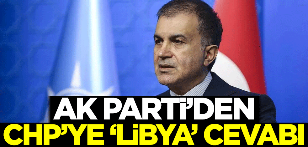 AK Parti'den CHP'ye 'Libya' cevabı