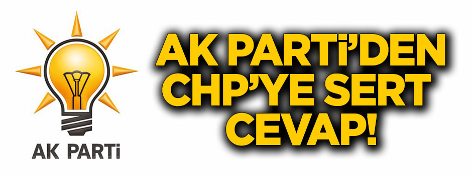 AK Parti'den CHP'ye sert cevap!