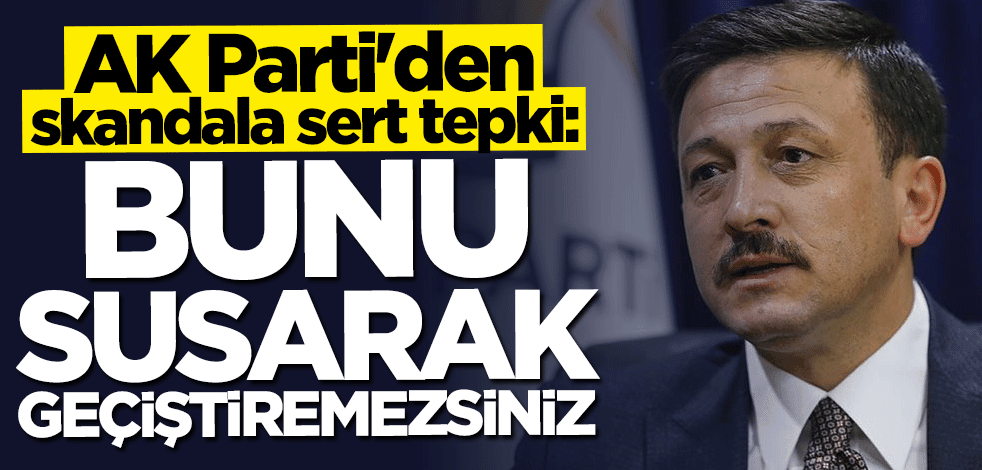 AK Parti'den CHP'ye sert tepki: Bunu susarak geçiştiremezsiniz