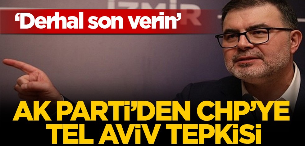 Ak Parti'den CHP'ye Tel Aviv tepkisi! Derhal son verin