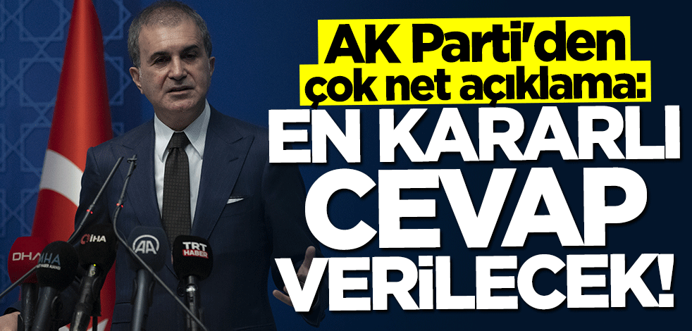 AK Parti'den çok net mesaj: En kararlı cevap verilecek!