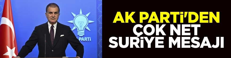 AK Parti'den çok net Suriye mesajı