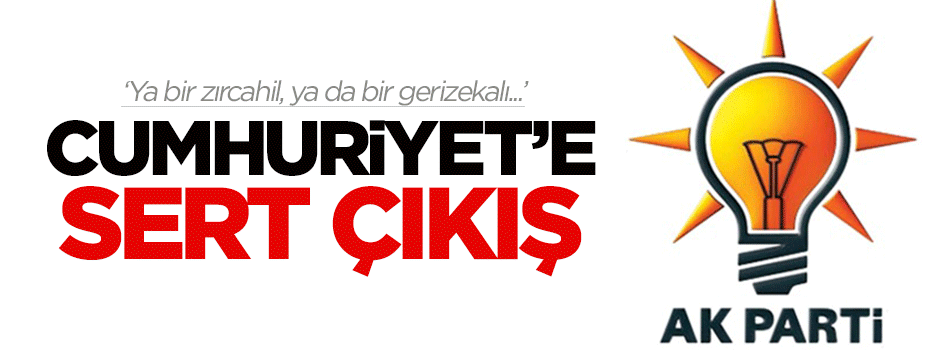 AK Parti'den Cumhuriyet'e sert çıkış