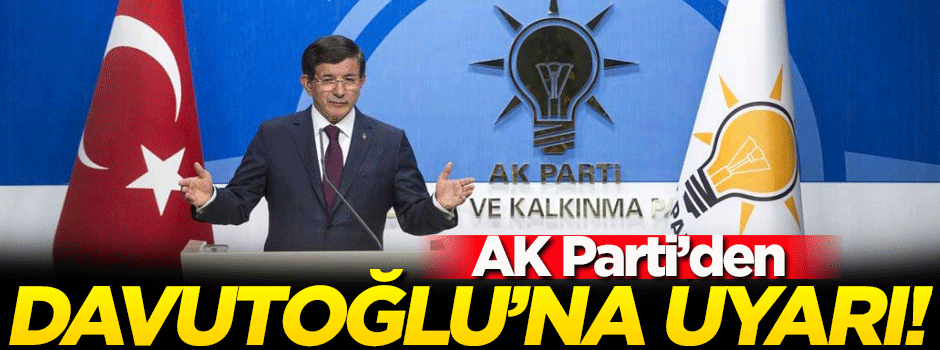 AK Parti'den Davutoğlu hakkında 'uyarı' gibi açıklama!