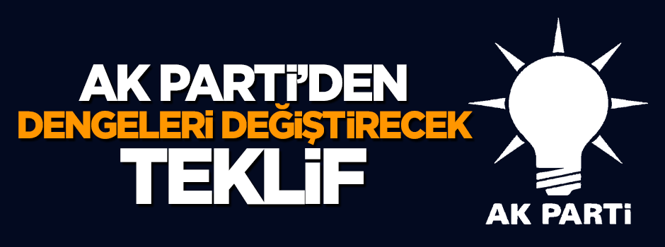 AK Parti'den dengeleri değiştirecek teklif