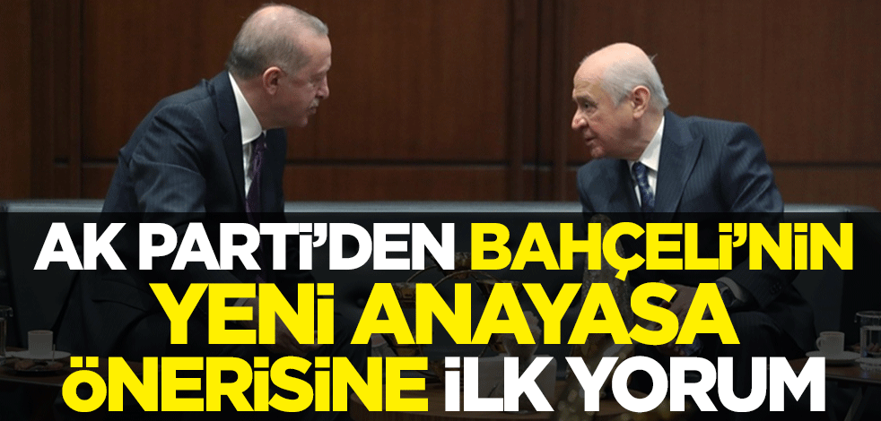 AK Parti'den Devlet Bahçeli'nin yeni anayasa önerisine ilk yorum