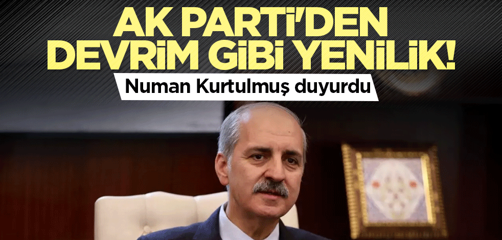 AK Parti'den devrim gibi yenilik! Numan Kurtulmuş duyurdu