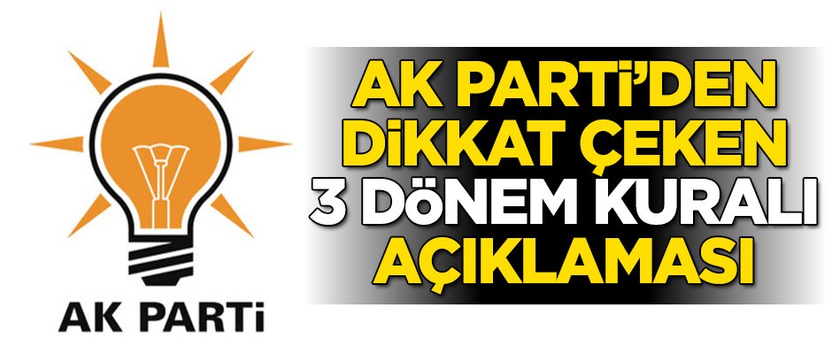 AK Parti'den dikkat çeken '3 dönem kuralı' açıklaması