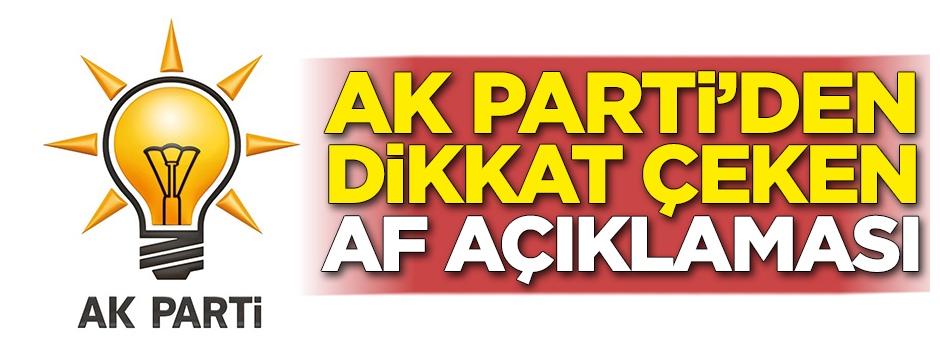AK Parti'den dikkat çeken af açıklaması