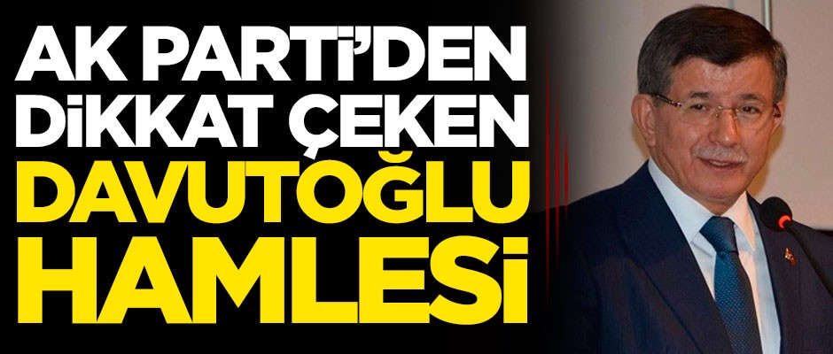 AK Parti’den dikkat çeken Ahmet Davutoğlu hamlesi