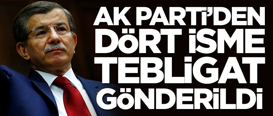 AK Parti'den dört isme tebligat gönderildi