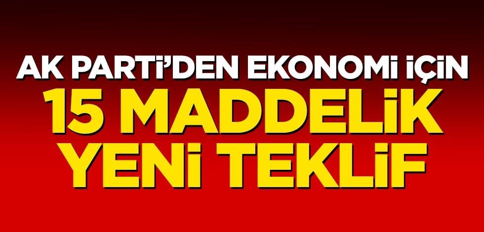 AK Parti'den ekonomi için 15 maddelik yeni teklif!