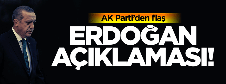AK Parti'den Erdoğan açıklaması