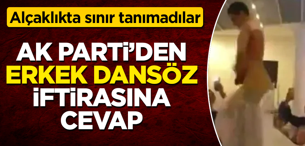 AK Parti'den "erkek dansöz" iftirasına cevap! Alçaklıkta sınır tanımadılar