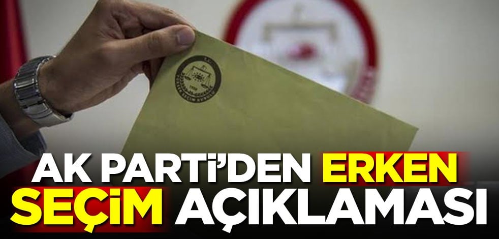 AK Parti'den erken seçim açıklaması