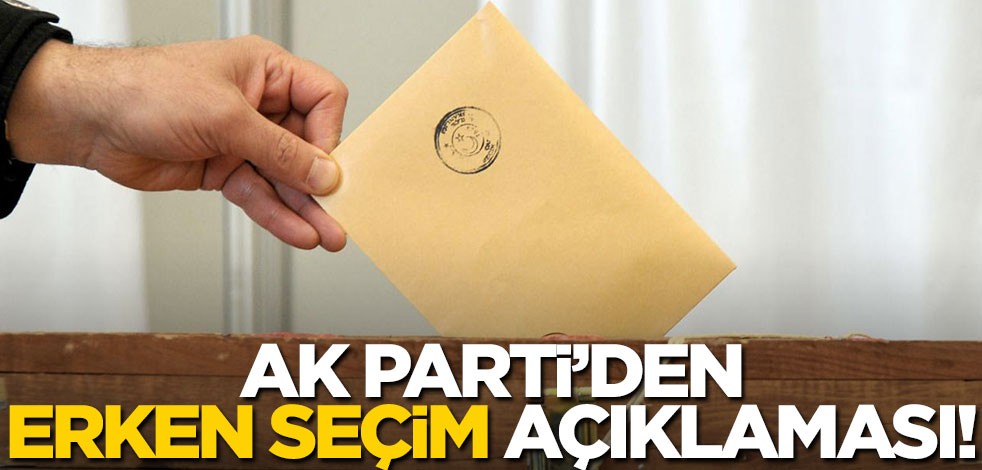 AK Parti'den erken seçim açıklaması!