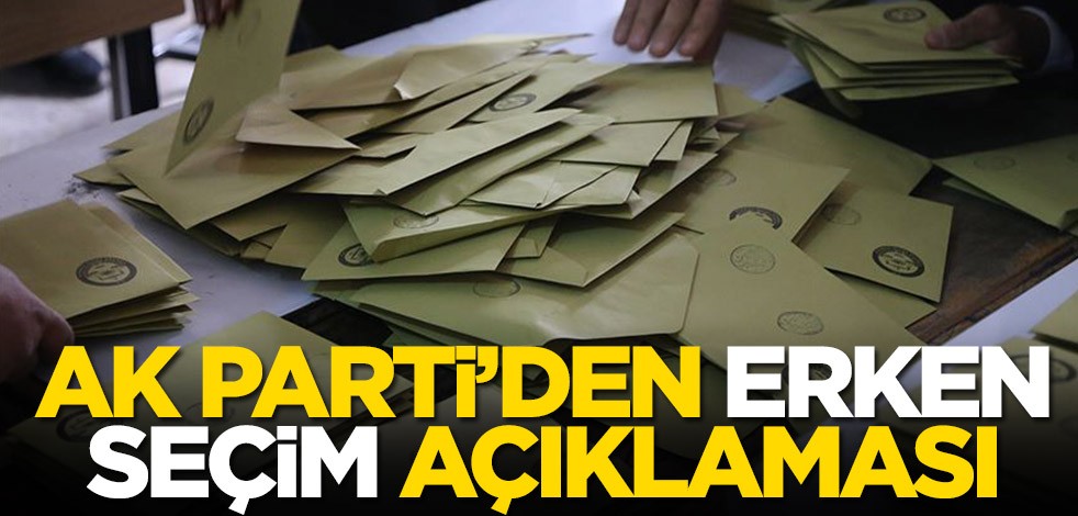 AK Parti'den erken seçim açıklaması