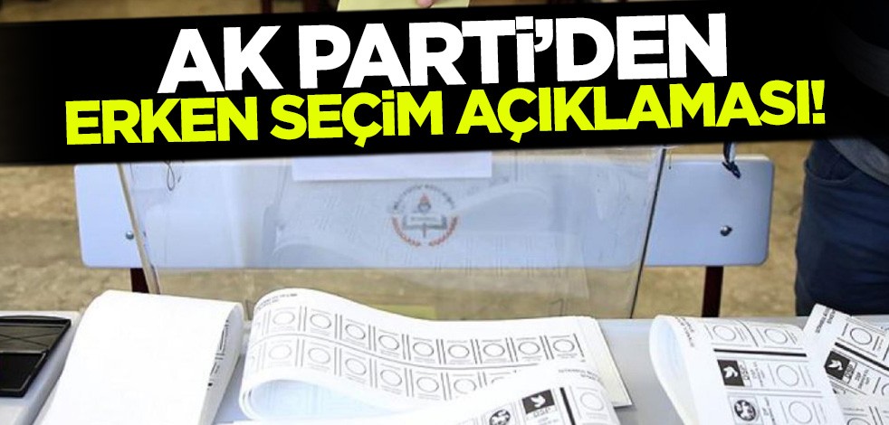 AK Parti'den erken seçim açıklaması!