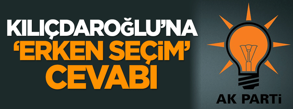 AK Parti'den 'erken seçim' cevabı