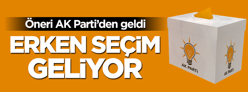 AK Parti'den erken seçin önerisi