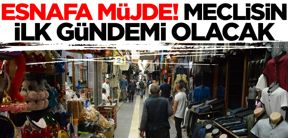 AK Parti'den esnafa müjde: Meclisin ilk gündemi bu olacak!