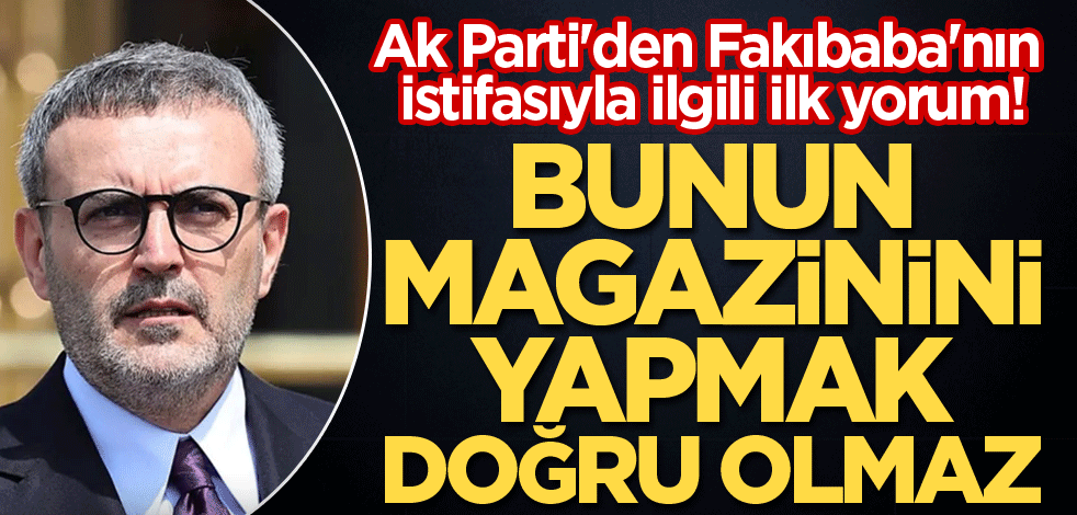 Ak Parti'den Fakıbaba'nın istifasıyla ilgili ilk açıklama!
