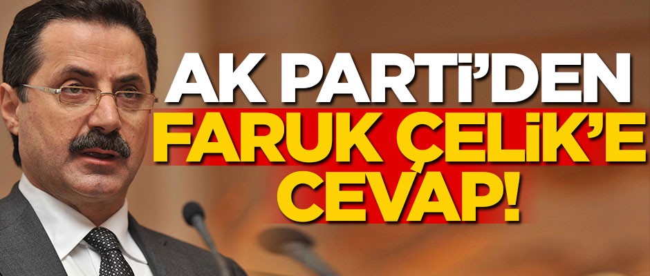 AK Parti'den Faruk Çelik'e cevap!