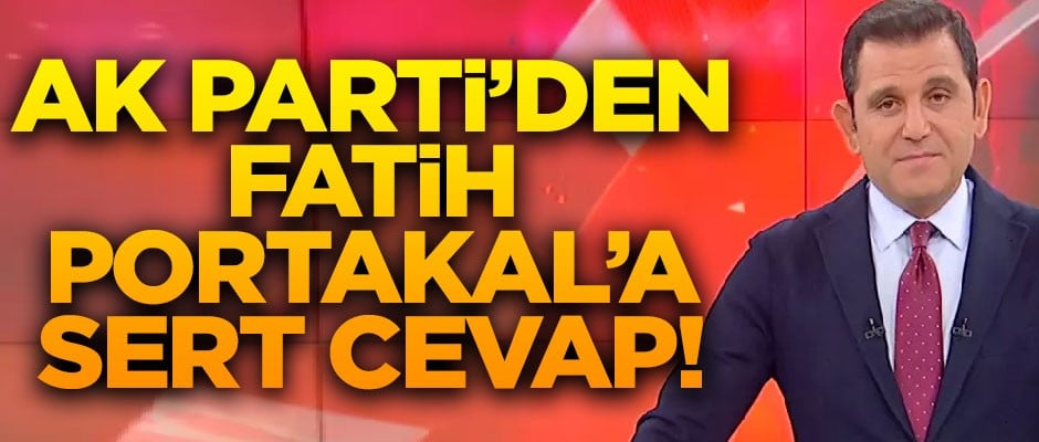 AK Parti'den Fatih Portakal'a sert cevap!