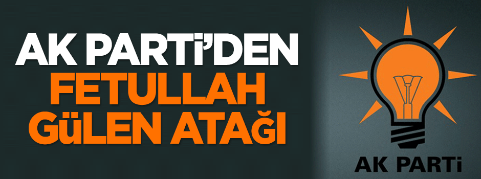 AK Parti'den 'Fetullah Gülen' atağı