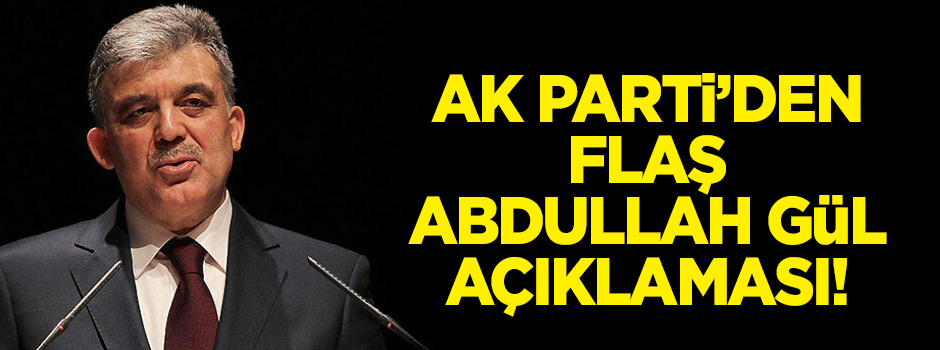 AK Parti'den flaş Abdullah Gül açıklaması