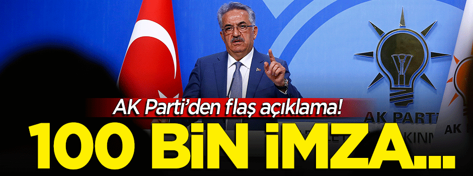 AK Parti'den flaş açıklama! 100 bin imza...