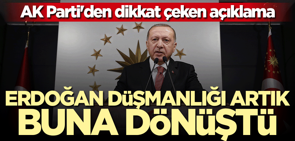 AK Parti'den flaş açıklama: Erdoğan düşmanlığı artık buna dönüştü