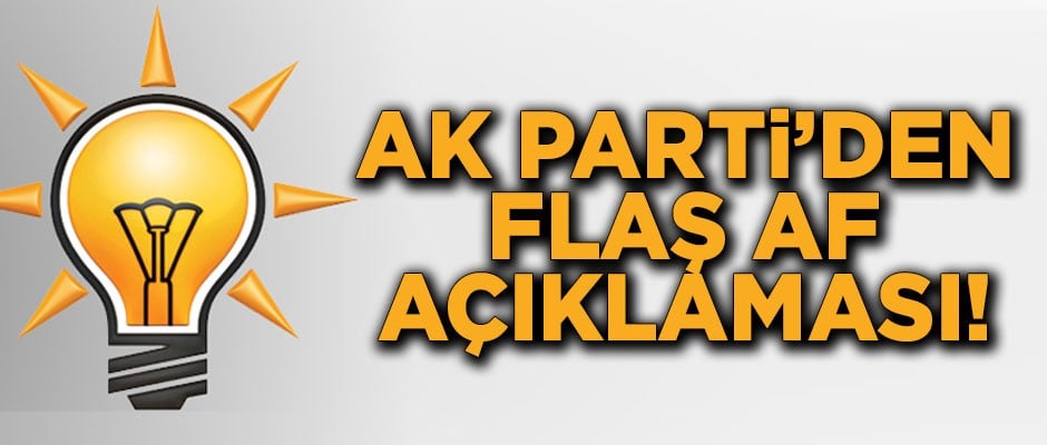 AK Parti'den flaş 'af' açıklaması! 'Seçime kadar...'