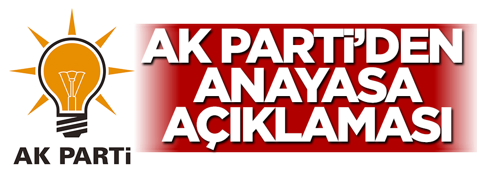 AK Parti'den flaş Anayasa açıklaması
