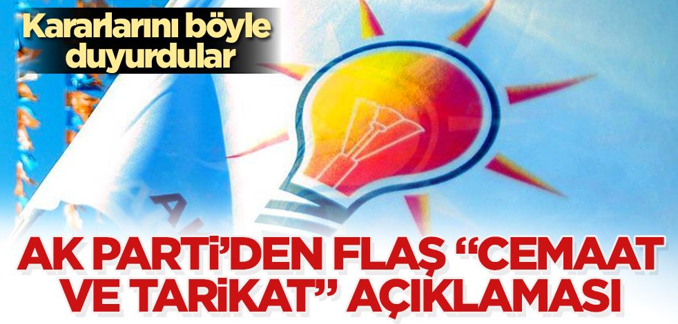 AK Parti'den flaş "cemaat ve tarikat" açıklaması! Kararlarını böyle duyurdular