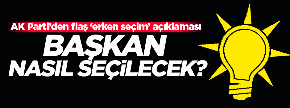 AK Parti'den flaş 'erken seçim' açıklaması!
