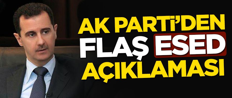 AK Parti'den flaş Esed açıklaması